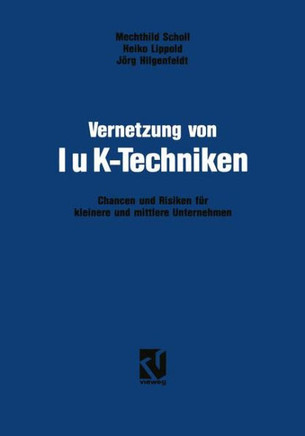 Vernetzung Von Iuk-Techniken: Chancen Und Risiken Der Informations- Und Kommunikationstechniken F?r Kleinere Und Mittlere Unternehmen