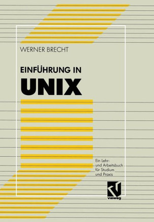 Einf?hrung in UNIX: Ein Lehr- Und Arbeitsbuch F?r Studium Und PRAXIS