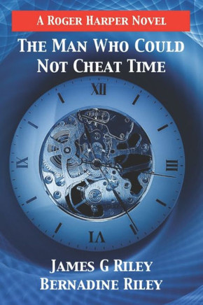 The Man Who Could Not Cheat Time (A Roger Harper Novel)