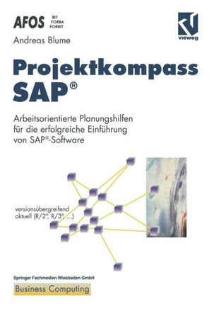 Projektkompass Sap(r): Arbeitsorientierte Planungshilfen F?r Die Erfolgreiche Einf?hrung Von Sap(r)-Software