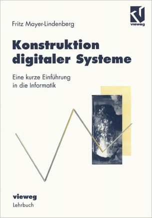 Konstruktion Digitaler Systeme: Eine Kurze Einf?hrung in Die Informatik