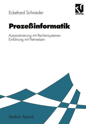 Proze?informatik: Automatisierung Mit Rechensystemen Einf?hrung Mit Petrinetzen. F?r Elektrotechniker Und Informatiker, Maschinenbauer U