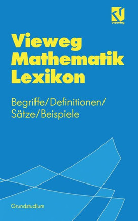 Vieweg Mathematik Lexikon: Begriffe/Definitionen/S?tze/Beispiele F?r Das Grundstudium