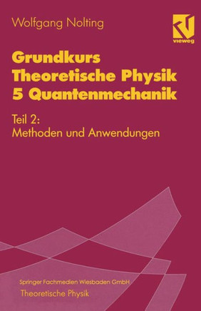 Grundkurs Theoretische Physik 5 Quantenmechanik: Teil 2: Methoden Und Anwendungen