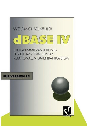 dBASE IV: Programmieranleitung F?r Die Arbeit Mit Einem Relationalen Datenbanksystem