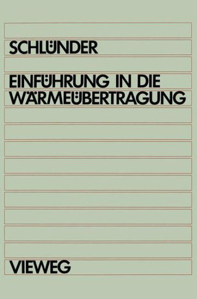 Einf?hrung in Die W?rme?bertragung: F?r Maschinenbauer, Verfahrenstechniker, Chemie-Lngenieure, Chemiker, Physiker AB 4. Semester