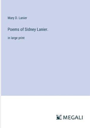 Poems of Sidney Lanier.: in large print