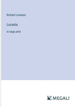 Lucasta: in large print
