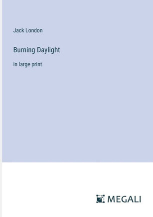 Burning Daylight: in large print