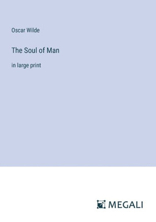 The Soul of Man: in large print