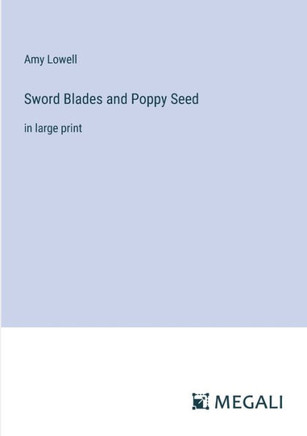 Sword Blades and Poppy Seed: in large print