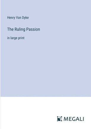 The Ruling Passion: in large print