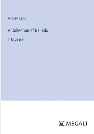 A Collection of Ballads: in large print