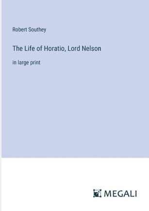 The Life of Horatio, Lord Nelson: in large print