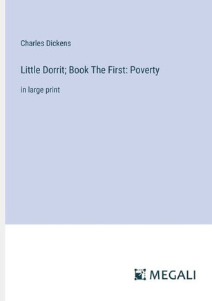 Little Dorrit; Book The First: Poverty: in large print