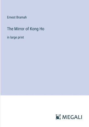 The Mirror of Kong Ho: in large print