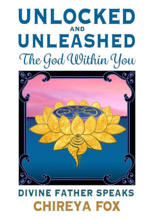 Unlocked & Unleashed: The God Within You: Divine Father Speaks (Codes Of Union)
