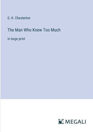 The Man Who Knew Too Much: in large print