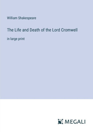 The Life and Death of the Lord Cromwell: in large print