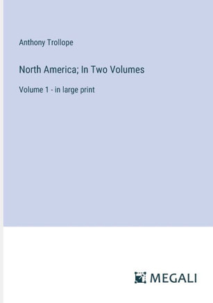 North America; In Two Volumes: Volume 1 - in large print
