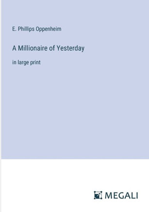 A Millionaire of Yesterday: in large print