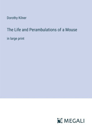 The Life and Perambulations of a Mouse: in large print