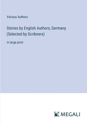 Stories by English Authors; Germany (Selected by Scribners): in large print