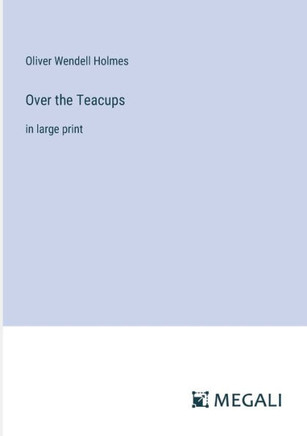 Over the Teacups: in large print