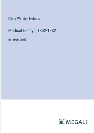 Medical Essays, 1842-1882: in large print
