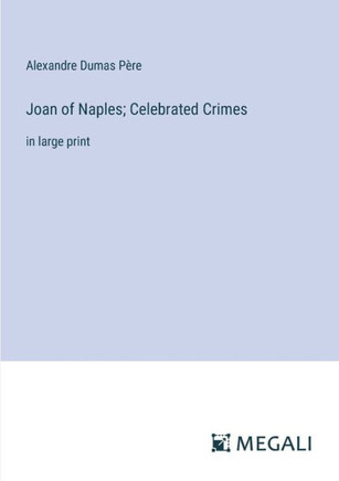 Joan of Naples; Celebrated Crimes: in large print