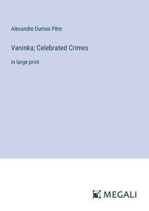 Vaninka; Celebrated Crimes: in large print