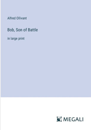 Bob, Son of Battle: in large print