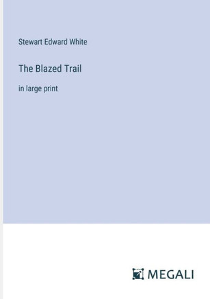 The Blazed Trail: in large print