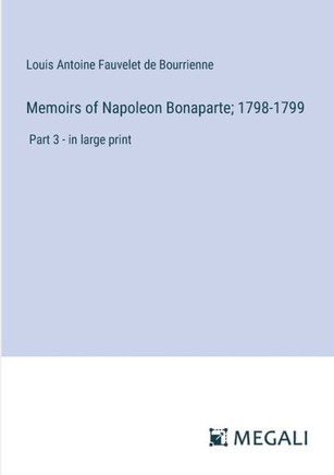 Memoirs of Napoleon Bonaparte; 1798-1799: Part 3 - in large print