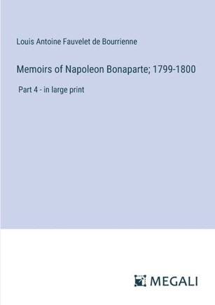 Memoirs of Napoleon Bonaparte; 1799-1800: Part 4 - in large print
