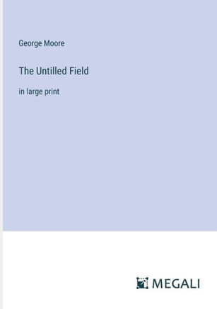 The Untilled Field: in large print
