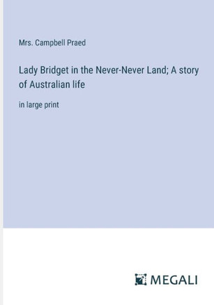 Lady Bridget in the Never-Never Land; A story of Australian life: in large print