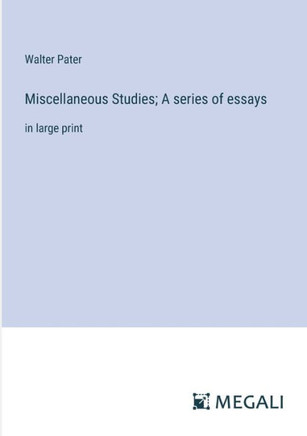 Miscellaneous Studies; A series of essays: in large print