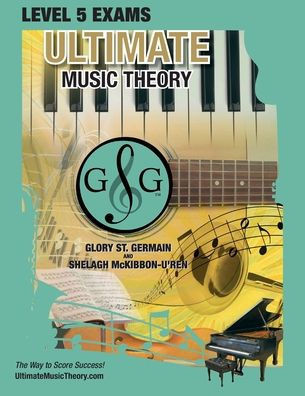 Level 5 Music Theory Exams Workbook - Ultimate Music Theory Supplemental Exam Series: Level 5, 6, 7 & 8 - Eight Exams In Each Workbook Plus Bonus ... 100%! (Ultimate Music Theory Exam Level)
