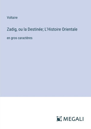 Zadig, ou la Destin?e; L'Histoire Orientale: en gros caract?res