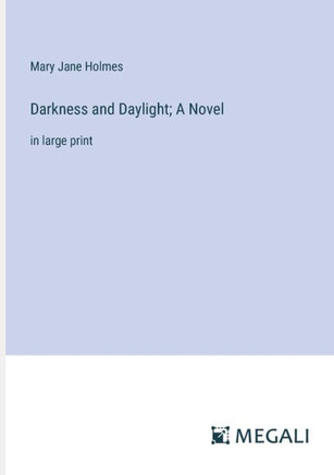 Darkness and Daylight; A Novel: in large print