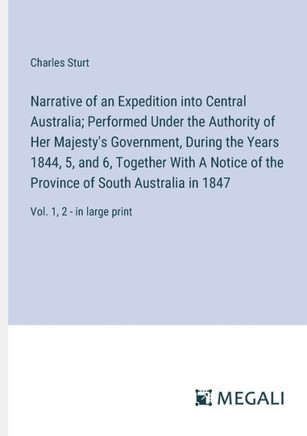 Narrative of an Expedition into Central Australia; Performed Under the Authority of Her Majesty's Government, During the Years 1844, 5, and 6, Togethe
