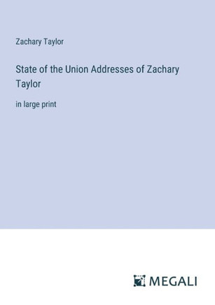 State of the Union Addresses of Zachary Taylor: in large print