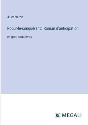 Robur-le-conqu?rant; Roman d'anticipation: en gros caract?res