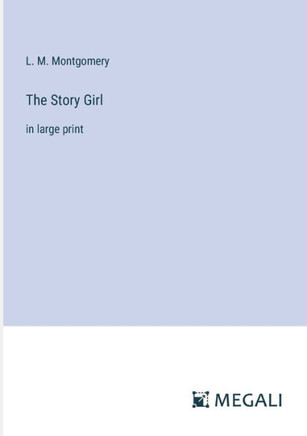 The Story Girl: in large print