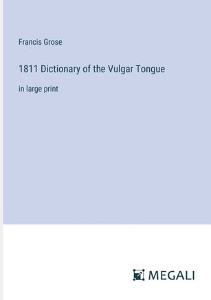 1811 Dictionary of the Vulgar Tongue: in large print