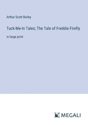 Tuck-Me-In Tales; The Tale of Freddie Firefly: in large print