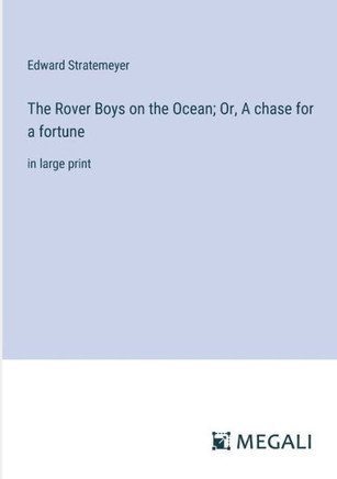 The Rover Boys on the Ocean; Or, A chase for a fortune: in large print