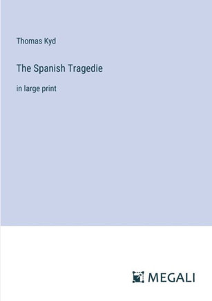 The Spanish Tragedie: in large print