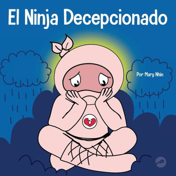 El Ninja Decepcionado: Un Libro Infantil Social Y Emocional Sobre El Buen Espíritu Deportivo Y Cómo Lidiar Con La Decepción (Ninja Life Hacks Spanish) (Spanish Edition)